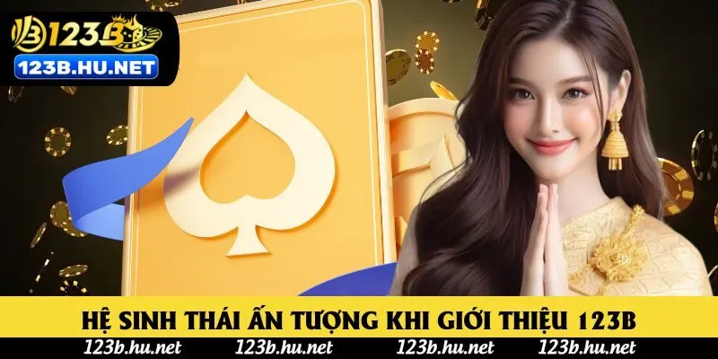 Hệ sinh thái ấn tượng khi giới thiệu 123B