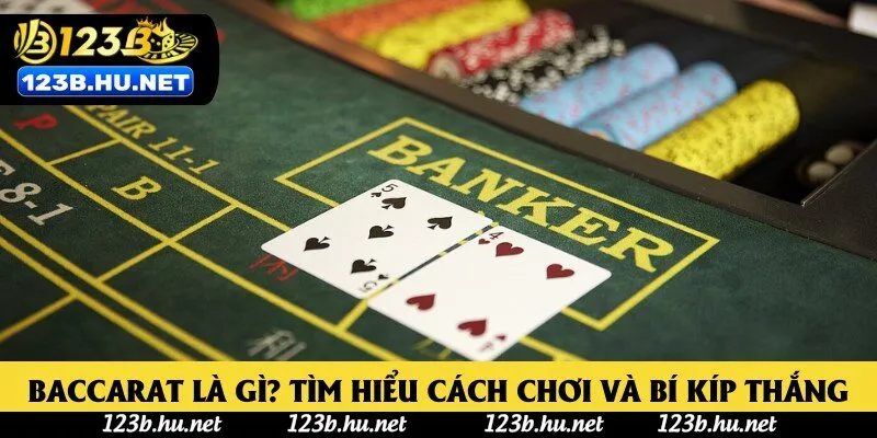 Baccarat Là Gì? Khám Phá Trò Chơi Đổi Thưởng Hấp Dẫn 2025
