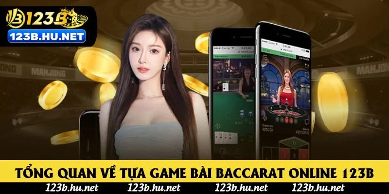 Tổng quan về tựa game bài Baccarat online 123B Tổng quan về tựa game bài Baccarat online 123B
