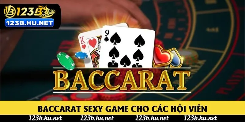 Baccarat Sexy game cho các hội viên