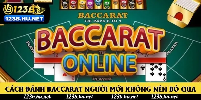 Cách Đánh Baccarat Chi Tiết Người Mới Không Nên Bỏ Qua 2025