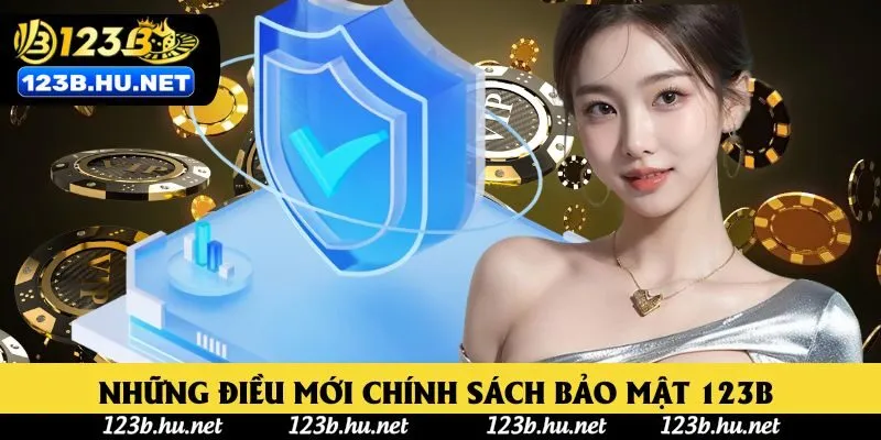 Những điều mới chính sách bảo mật 123B năm 2025