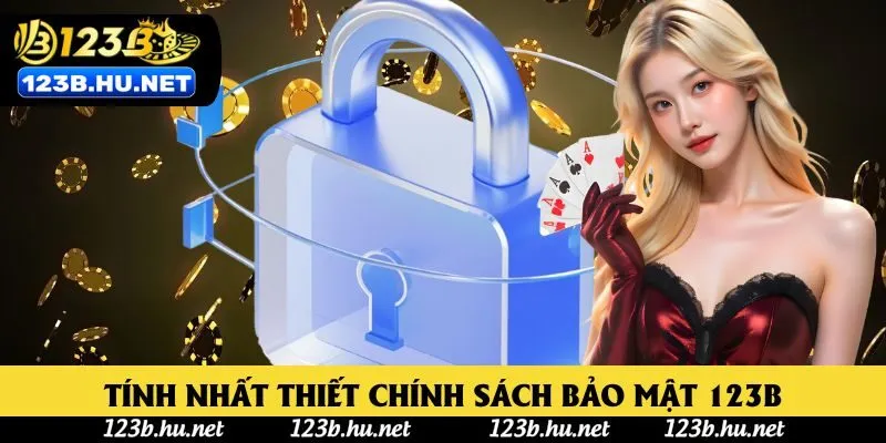 Phân tích tính nhất thiết chính sách bảo mật 123B tại nhà cái