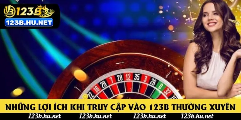 Những lợi ích khi truy cập vào 123B thường xuyên