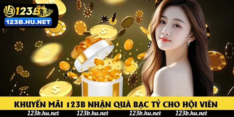 Khuyến mãi 123B nhận quà bạc tỷ cho hội viên 