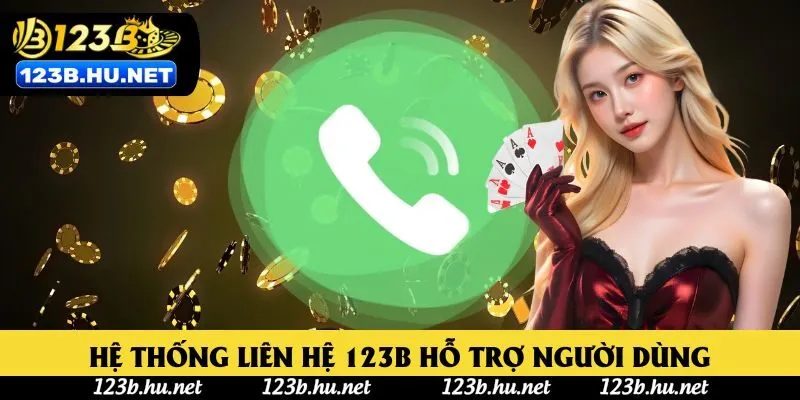Hệ thống liên hệ 123B hỗ trợ người dùng liên tục