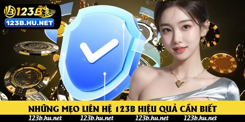 Những mẹo liên hệ 123B hiệu quả cần biết