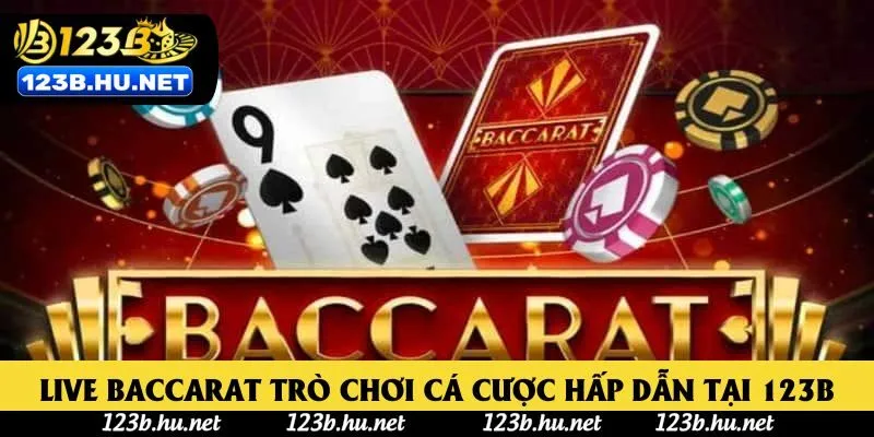 Live Baccarat trò chơi cá cược hấp dẫn tại 123B