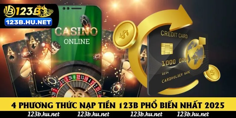 4 phương thức nạp tiền 123B phổ biến nhất 2025