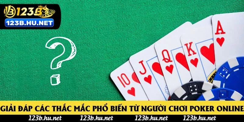 Giải đáp các thắc mắc phổ biến từ người chơi Poker online