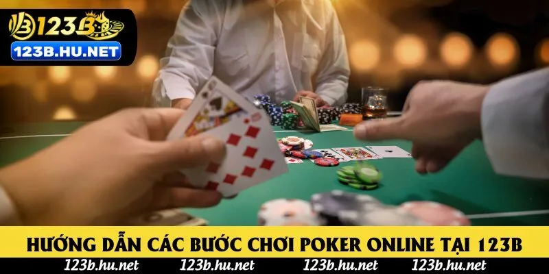 Hướng dẫn các bước chơi Poker online tại 123B