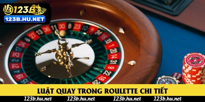 Luật quay trong Roulette chi tiết