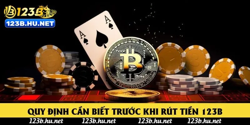 Quy định cần biết trước khi rút tiền 123B