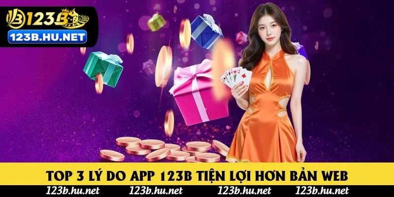 Top 3 lý do app 123B tiện lợi hơn bản web