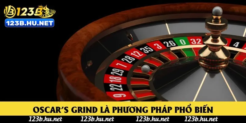 Oscar’s Grind là phương pháp phổ biến Oscar’s Grind là phương pháp phổ biến