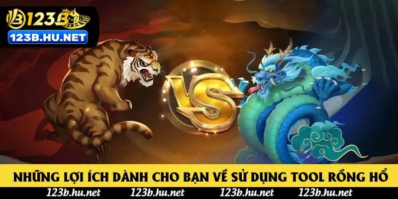 Những lợi ích dành cho bạn về sử dụng Tool Rồng Hổ